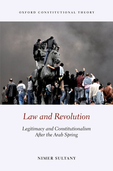 Book Review: Law and Revolution: Legitimacy and Constitutionalism After the Arab Spring By Nimer Sultany (Oxford University Press, 2017)