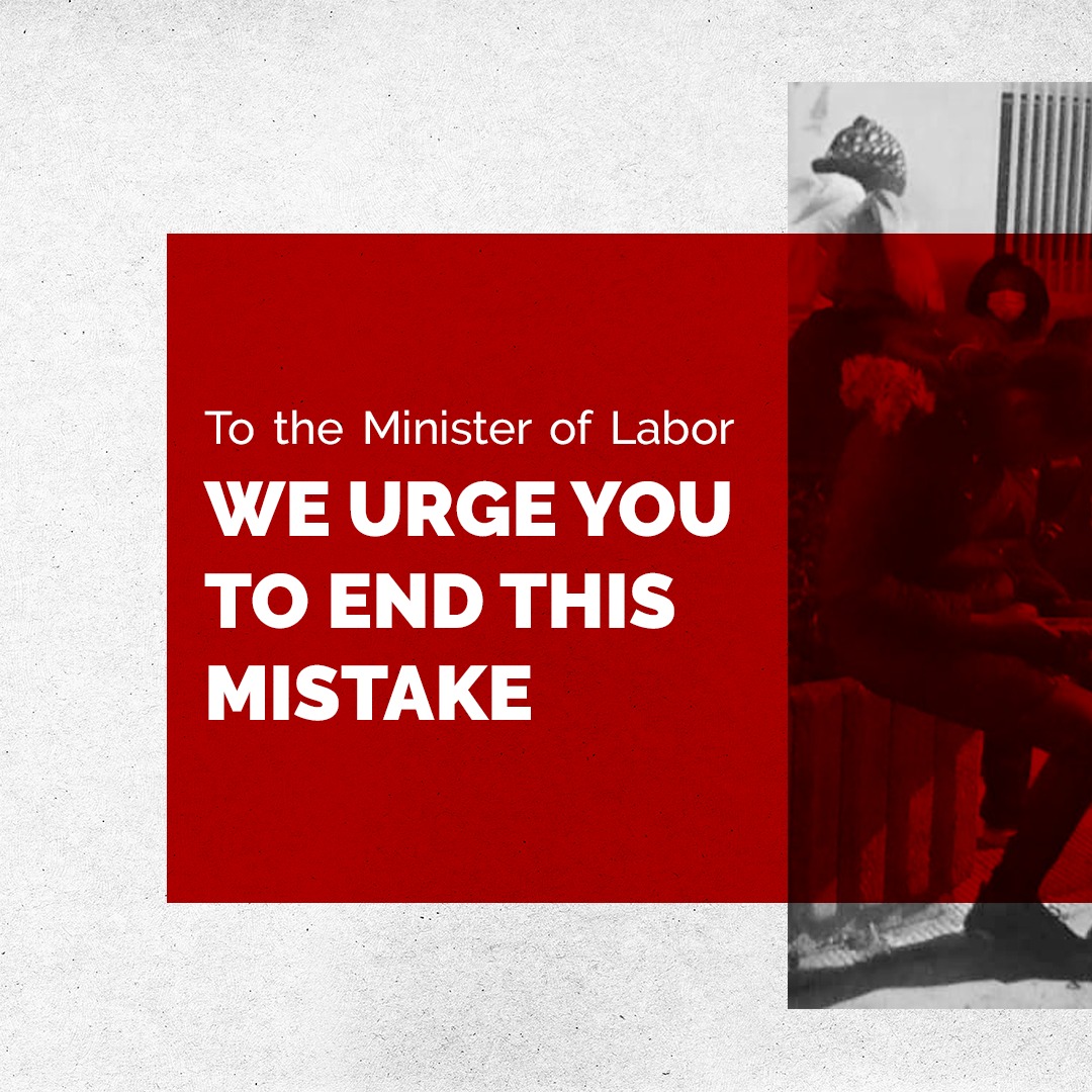 To the Minister of Labor… We Urge you to End this Mistake
